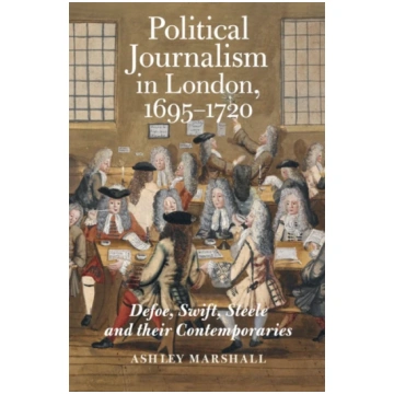 Political Journalism in London, 1695-1720 Ashley M