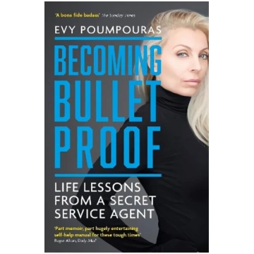 Becoming Bulletproof: Life Lessons from a Secret S