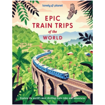 Lonely Planet Epic Train Trips of the World: 200 E