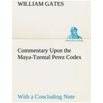 Commentary Upon the Maya-Tzental Perez Codex TREDI