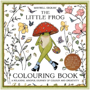 The Little Frog Colouring Book: A Relaxing, Mindfu