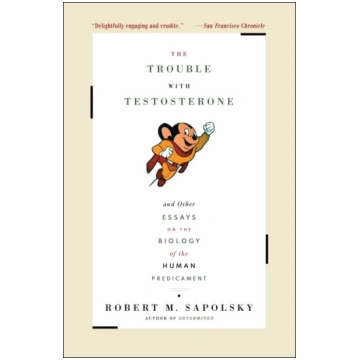 The Trouble with Testosterone: And Other Essays on