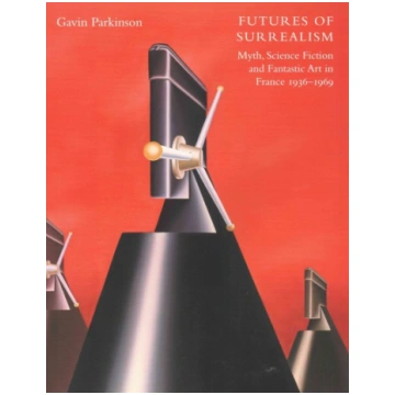 Futures of Surrealism: Myth, Science Fiction, and 