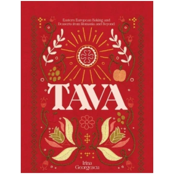 Tava: Eastern European Baking and Desserts From Ro