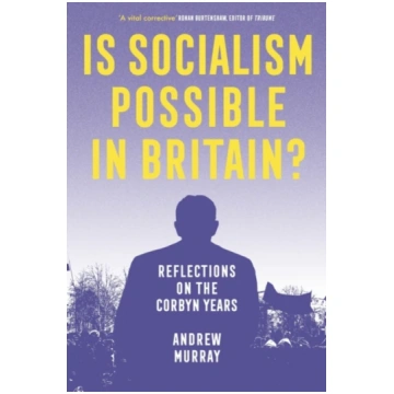 Is Socialism Possible in Britain? Andrew Murray