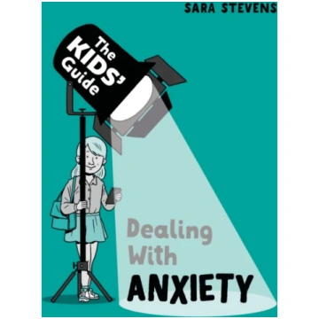 Kids" Guide: Dealing with Anxiety Sara Stevens