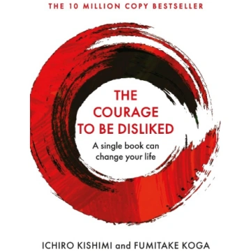 The Courage To Be Disliked: How to free yourself, 