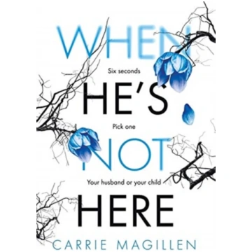 When He"s Not Here Carrie Magillen