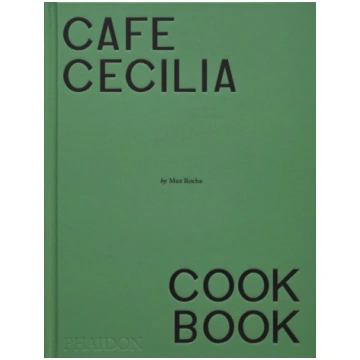 Cafe Cecilia Cookbook Max Rocha