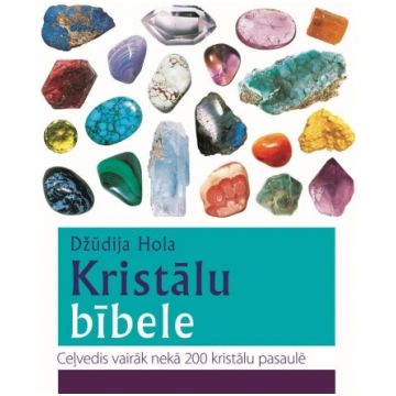 Kristālu bībele. Ceļvedis vairāk nekā 200 kristālu