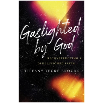 Gaslighted by God Tiffany Yecke Brooks