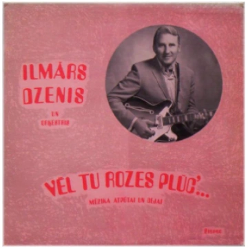 Ilmārs Dzenis - Vēl Tu Rozes Plūc'... • Mūzik