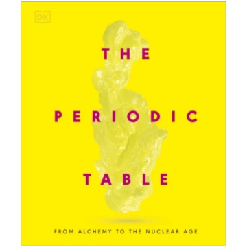 Periodic Table, From Alchemy to the Nuclear Age DK