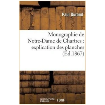 Monographie de Notre-Dame de Chartres: Explication
