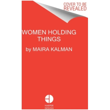 Women Holding Things Maira Kalman