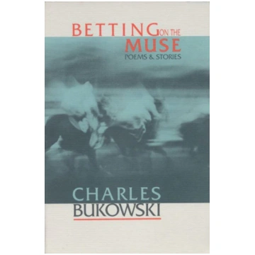 Betting on the Muse Charles Bukowski