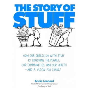 Story of Stuff: How Our Obsession with Stuff is Tr