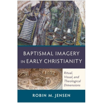 Baptismal Imagery in Early Christianity – Ritual,
