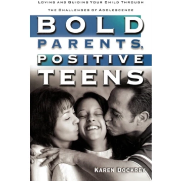 Bold Parents, Positive Teens Karen Dockrey