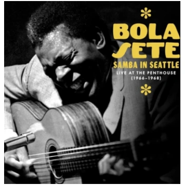 BOLA SETE - SAMBA IN SEATTLE: LIVE AT THE PENTHOUS