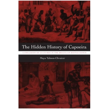 Hidden History of Capoeira Maya Talmon-Chvaicer